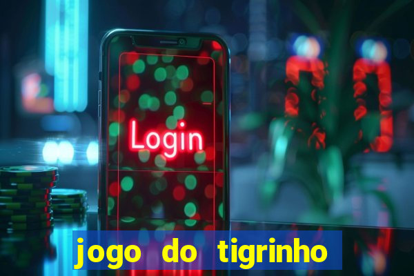 jogo do tigrinho ganha dinheiro mesmo